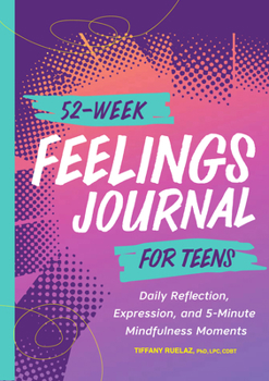 Paperback 52-Week Feelings Journal for Teens: Daily Reflection, Expression, and 5-Minute Mindfulness Moments Book