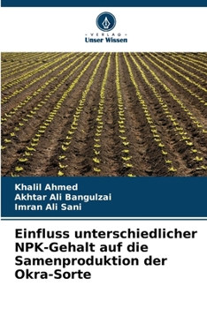 Einfluss unterschiedlicher NPK-Gehalt auf die Samenproduktion der Okra-Sorte (German Edition)