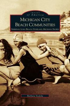 Michigan City Beach Communities: Sheridan, Long Beach, Duneland, Michiana Shores - Book  of the Images of America: Indiana