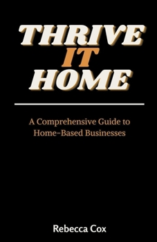 Thrive It Home: A Comprehensive Guide to Home-Based Businesses