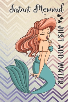 Instant Mermaid ... Just Add Water: Journal/Notebook for Young Ladies with Cute Mermaid, colorful background