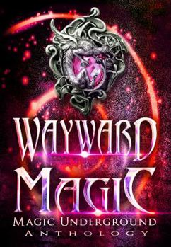 Paperback Wayward Magic (Magic Underground Anthologies) Book