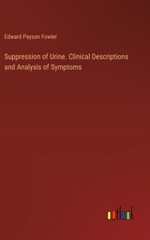 Hardcover Suppression of Urine. Clinical Descriptions and Analysis of Symptoms Book