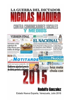 Paperback La Guerra del Dictador Nicolas Maduro: Contra Comunicadores Sociales y Medios en el 2015 [Spanish] Book