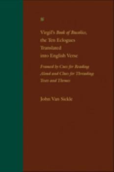 Hardcover Virgil's Book of Bucolics, the Ten Eclogues Translated Into English Verse: Framed by Cues for Reading Aloud and Clues for Threading Texts and Themes Book