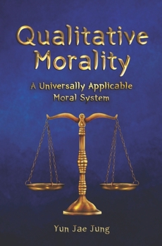 Paperback Qualitative Morality: A Universally Applicable Moral System Book