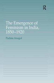 Hardcover The Emergence of Feminism in India, 1850-1920 Book