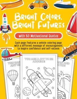 Paperback Bright Colors, Bright Futures: Vehicles Coloring Book with Motivational Quotes for Autistic Children Book