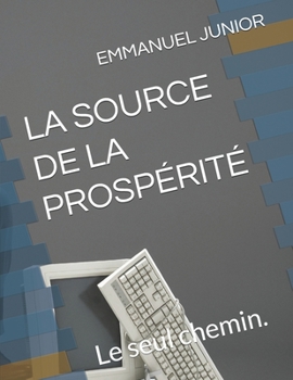 Paperback La Source de la Prospérité: Le seul chemin. [French] Book