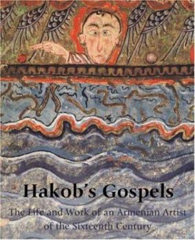 Paperback Hakob's Gospels: The Life and Work of an Armenian Artist of the Sixteenth Century Book