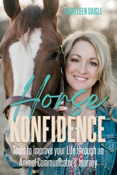 Paperback Horse Konfidence: Tools to improve your Life through an Animal Communicator's journey Book