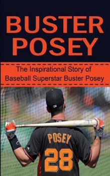 Paperback Buster Posey: The Inspirational Story of Baseball Superstar Buster Posey Book