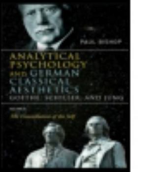 Paperback Analytical Psychology and German Classical Aesthetics: Goethe, Schiller, and Jung Volume 2: The Constellation of the Self Book