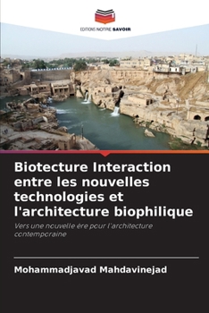 Biotecture Interaction entre les nouvelles technologies et l'architecture biophilique (French Edition)