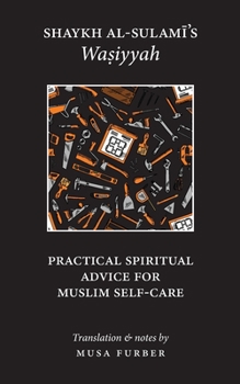 Paperback Shaykh al-Sulami's Wasiyyah: Practical Spiritual Advice for Muslim Self-Care Book