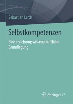 Paperback Selbstkompetenzen: Eine Erziehungswissenschaftliche Grundlegung [German] Book
