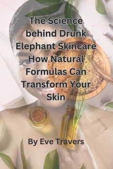 Paperback The Science behind Drunk Elephant Skincare How Natural Formulas Can Transform Your Skin Book