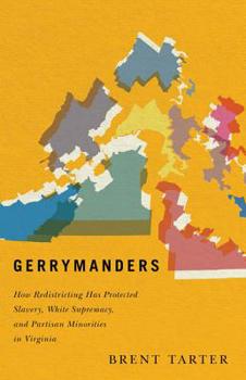 Hardcover Gerrymanders: How Redistricting Has Protected Slavery, White Supremacy, and Partisan Minorities in Virginia Book