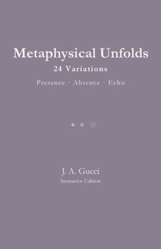 Metaphysical Unfolds: 24 Variations - Presence - Absence - Echo