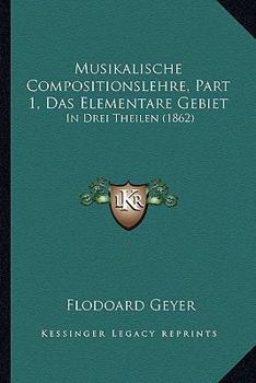 Paperback Musikalische Compositionslehre, Part 1, Das Elementare Gebiet: In Drei Theilen (1862) [German] Book