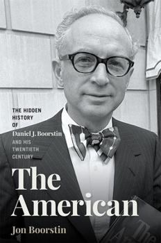 Hardcover The American: The Hidden History of Daniel J. Boorstin and His Twentieth Century Book