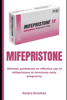 Paperback Mifepristone: Ultimate guidebook on effective use of mifepristone to terminate early pregnancy Book