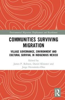 Hardcover Communities Surviving Migration: Village Governance, Environment and Cultural Survival in Indigenous Mexico Book