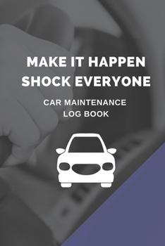 Make It Happen Shock Everyone: Car Trucks Vehicle Maintenance  Repair Service Parts Mileage Record Log Book