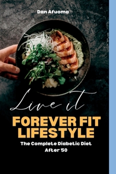 Forever fit lifestyle: The complete diabetic diet after 50