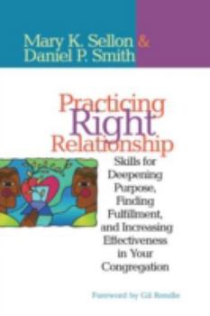 Paperback Practicing Right Relationship: Skills For Deepening Purpose, Finding Fulfillment, And Increasing Effectiveness In Your Congregation Book