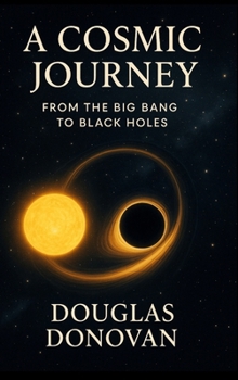 Hardcover A Cosmic Journey: From the Big Bang to Black Holes Book