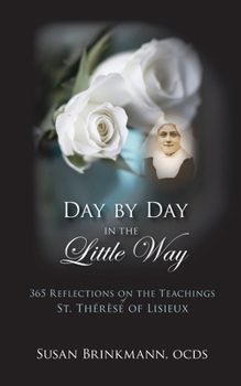 Paperback Day by Day in the Little Way: 365 Reflections on the Teachings of St.Therese of Lisieux Book