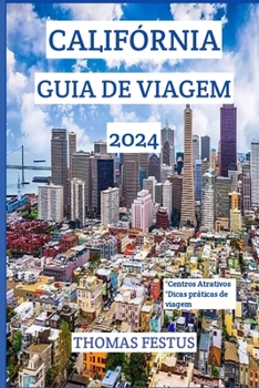 Paperback Califórnia Guia de Viagem 2024: Descubra o Golden State: revelando joias escondidas, abraçando a diversidade e criando memórias atemporais no coração [Portuguese] [Large Print] Book