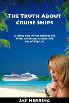 Paperback The Truth About Cruise Ships: A Cruise Ship Officer Survives the Work, Adventure, Alcohol, and Sex of Ship Life Book