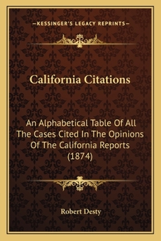 Paperback California Citations: An Alphabetical Table Of All The Cases Cited In The Opinions Of The California Reports (1874) Book