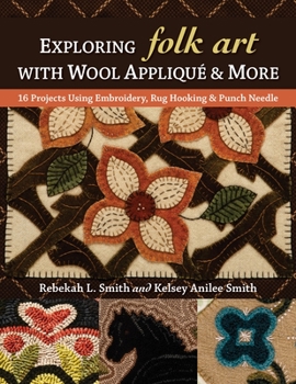 Paperback Exploring Folk Art with Wool Appliqué & More: 16 Projects Using Embroidery, Rug Hooking & Punch Needle Book