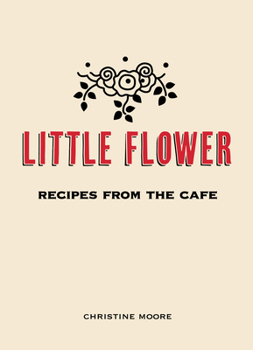 Hardcover Little Flower: Recipes from the Cafe Book