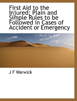 Paperback First Aid to the Injured: Plain and Simple Rules to Be Followed in Cases of Accident or Emergency Book
