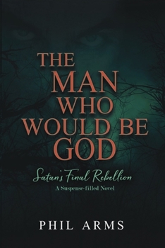 Paperback The Man Who Would Be God: Satan's Final Rebellion Book