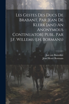 Paperback Les Gestes Des Ducs De Brabant, Par Jean De Klerk [and An Anonymous Continuator] Publ. Par J.f. Willems (j.h. Bormans) Book