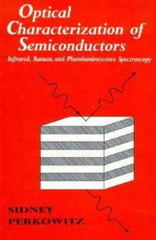 Hardcover Optical Characterization of Semiconductors: Infrared, Raman, and Photoluminescence Spectroscopy Book