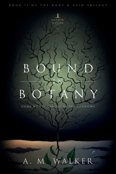 Bound in Botany: Some Roots Tangle in the Shadows (Root & Vein Series)