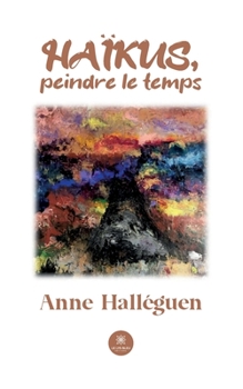 Paperback Haïkus, peindre le temps [French] Book