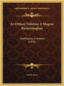 Hardcover Az Otthon Vedelme A Magyar Buntetojogban: Szekfoglalo Ertekezes (1895) [Hungarian] Book