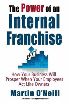 Hardcover The Power of an Internal Franchise: How Your Business Will Prosper When Employees Act Like Owners Book