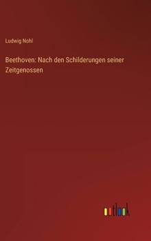 Beethoven: Nach den Schilderungen seiner Zeitgenossen