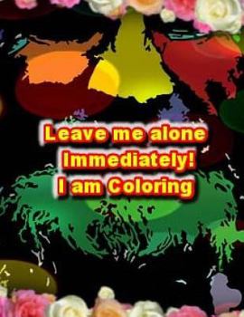 Paperback Leave Me Alone Immediately I am Coloring 2: An Adult Coloring Book