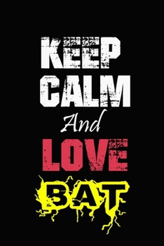 Keep Calm And Love bat: Funny lined Notebook/Journal 100 pages (6” X 9”) Gift For Christmas Or Birthday