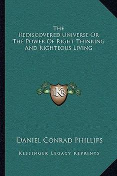 Paperback The Rediscovered Universe Or The Power Of Right Thinking And Righteous Living Book