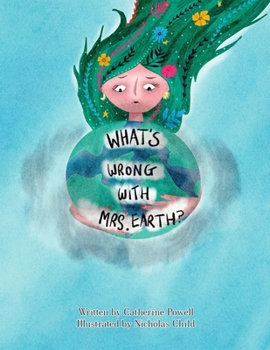Paperback What's Wrong With Mrs. Earth?: Mrs Earth is getting sick. Can you help her get better? Book